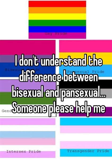 i don t understand the difference between bisexual and pansexual