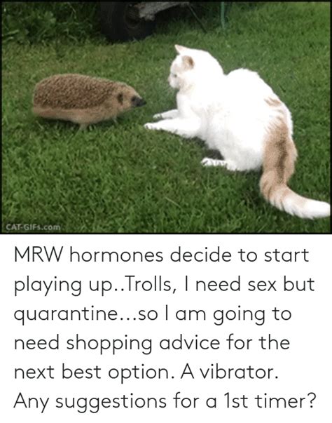 Mrw Hormones Decide To Start Playing Uptrolls I Need Sex But