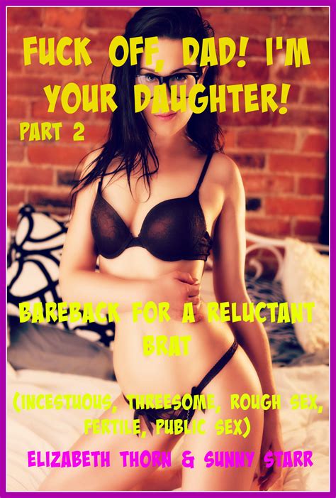 fuck off dad i m your daughter part 2 bareback for a
