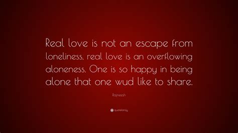 Rajneesh Quote “real Love Is Not An Escape From