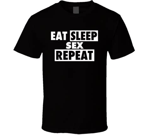 eat sleep sex repeat adult funny offensive t shirt