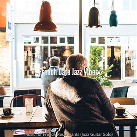 Music For French Restaurants Jazz Guitar Solo By French Cafe Jazz