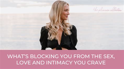 what s blocking you from the sex love and intimacy you crave