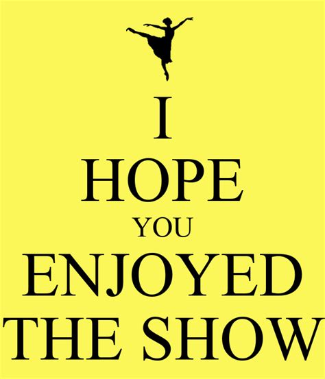 I Hope You Enjoyed The Show Poster Monica Keep Calm O Matic