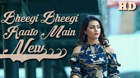 bheegi bheegi raaton main full hd video 1920x1080 new version latest 2018 youtube