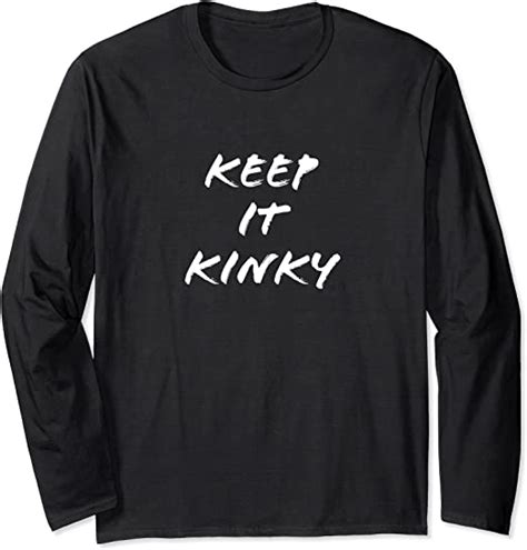 keep it kinky long sleeve t shirt uk fashion