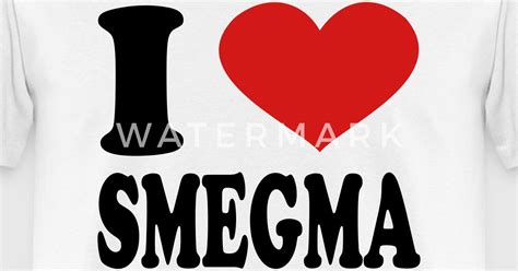 I Love Smegma By Mycustomizedtshirts Spreadshirt