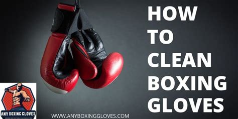 clean boxing gloves  proven methods update apr