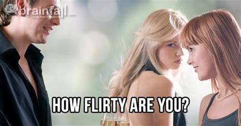 I Am 35 Flirty That Makes Me A Loyal Flirter How Flirty Are You