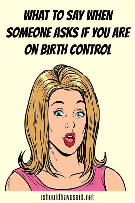 What To Say If Someone Asks If You Are On Birth Control I Should Have