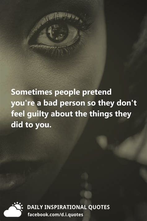 people pretend youre  bad person   dont feel guilty