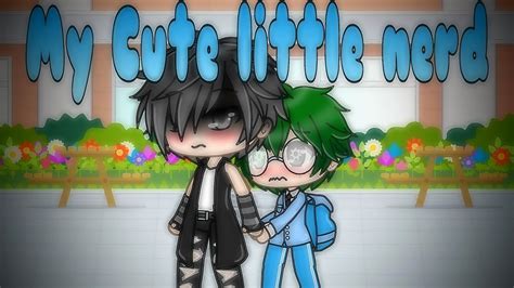 My Cute Little Nerd~ Glmm Gay Love Story Part 4~ Youtube