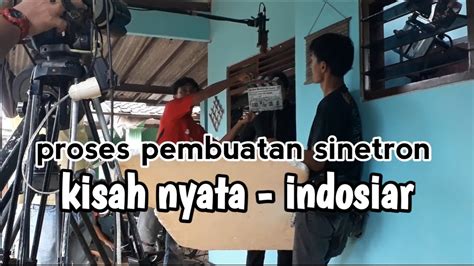 Proses Pembuatan Film Sinetron Kisah Nyata Indosiar Youtube