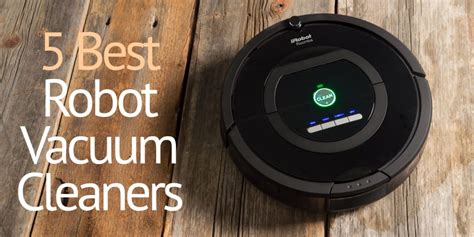 The Best Robot Vacuums Of 2018 Vacuums