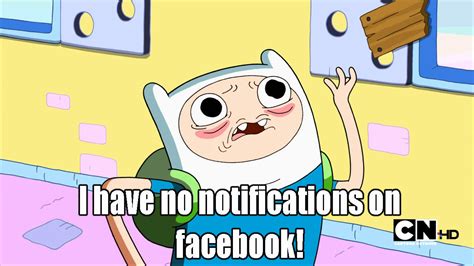 I Have No Notifications On Facebook Adventure Time