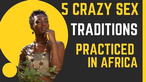 5 Crazy Sex Traditions Practiced In Africa Youtube