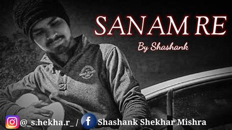 sanamre sanam re unplugged version by ft shashank