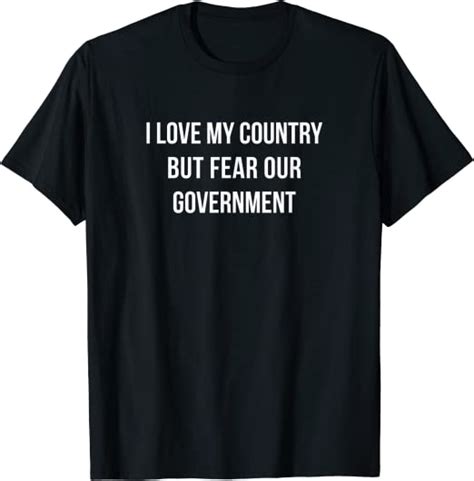 I Love My Country But Fear Our Government T Shirt Clothing