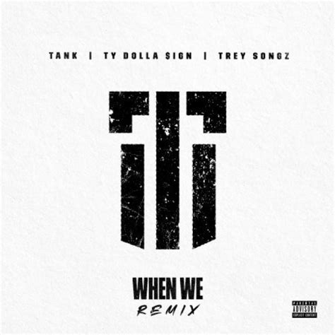 New Music Tank When We Remix Feat Trey Songz And Ty Dolla Sign