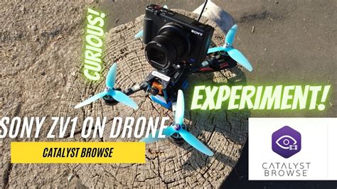 sony zv   drone experiment day   catalyst browse youtube