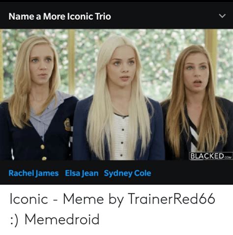 Name A More Iconic Trio Blacked Cm Rachel James Elsa Jean