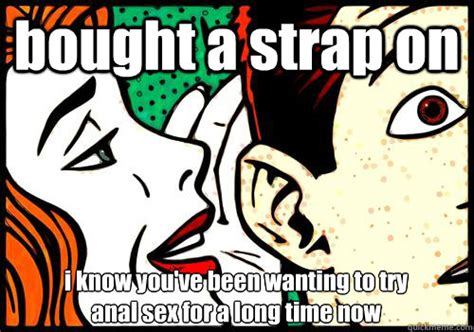 bought a strap on i know you ve been wanting to try anal sex for a long time now womens