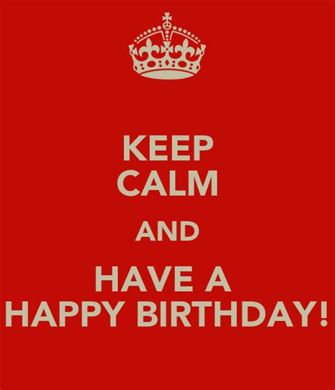 keep calm and have a happy birthday poster cherilyn keep calm o matic