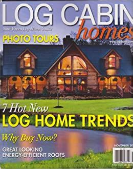 log cabin homes magazine november   hot  log home trends  amazoncom books