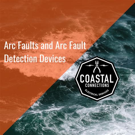 arc faults  arc fault detection devices coastal connections