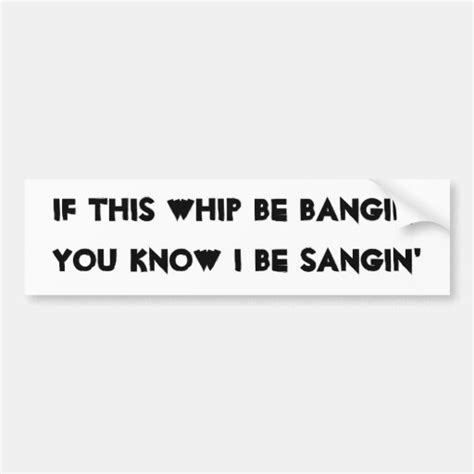 bangin and sangin bumper sticker zazzle