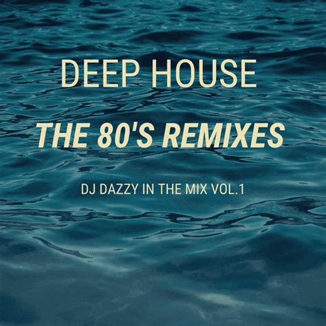 deep house  remixes vol   dj dj dazzy mabey theguycom