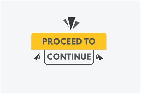 proceed  continue text button proceed  continue sign icon label