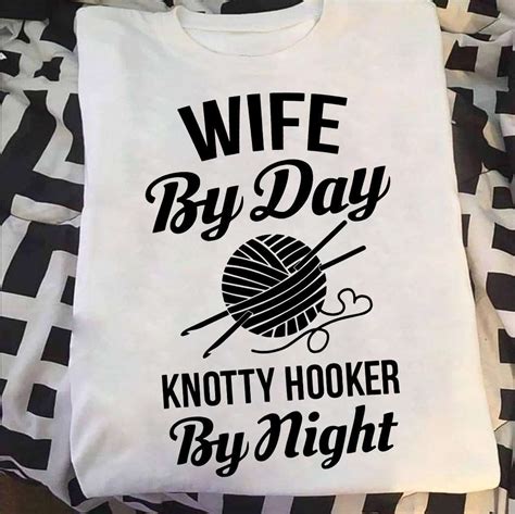Wife Knitting Wife By Day Knotty Hooker By Night Shirt Hoodie