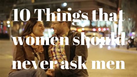 10 things that women should never ask men youtube