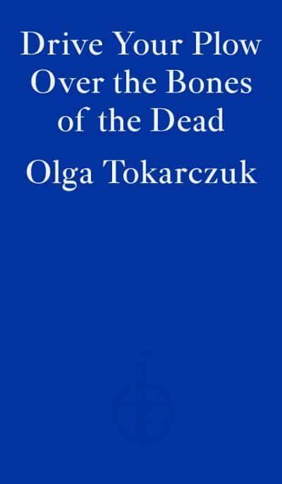drive  plow   bones   dead olga tokarczuk author  blackwells