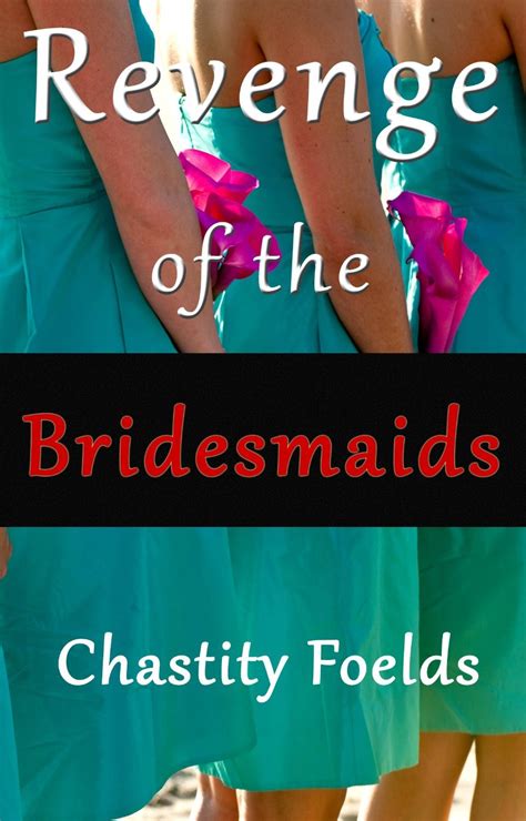 revenge of the bridesmaids by chastity foelds goodreads