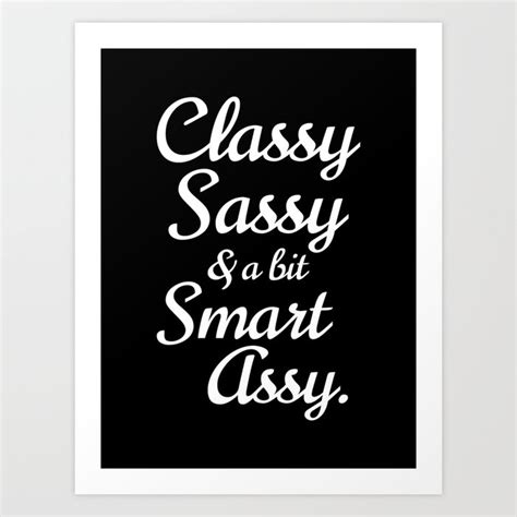Classy Sassy And A Bit Smart Assy Black And White Art Print By
