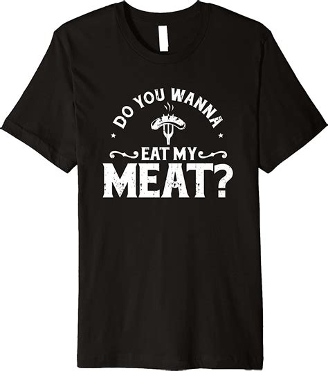 do you wanna eat my meat funny bbq t shirt premium t