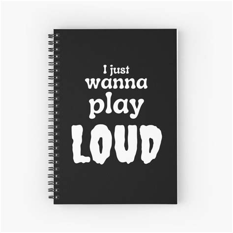I Just Wanna Play Loud Spiral Notebook By Guide2music Notebook
