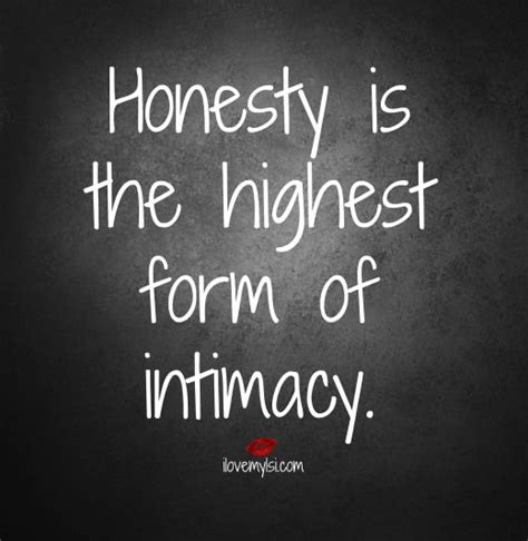 Honesty Is The Highest Form Of Intimacy Inspirational Quotes Great