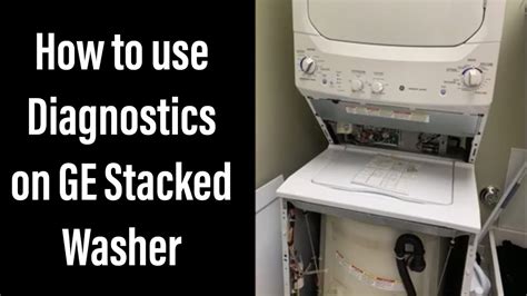 diagnostics  stacked ge washer dryer combolaundry center youtube