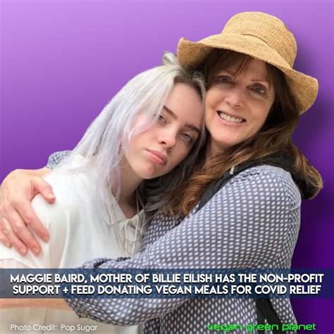maggie baird mother  billie eilish    profit support feed donating vegan meals