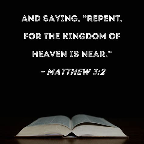 Matthew 3 2 And Saying Repent For The Kingdom Of Heaven Is Near