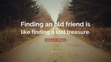 anthony  williams quote finding   friend   finding  lost treasure