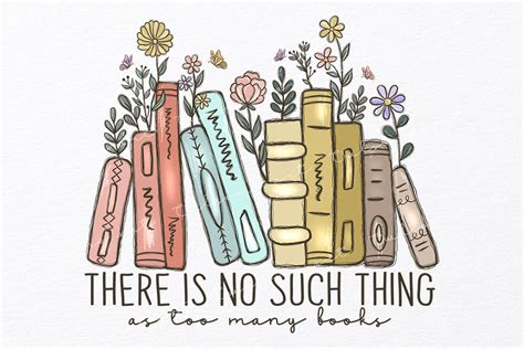 There Is No Such Thing As Too Many Books Graphic By Owlsome Art