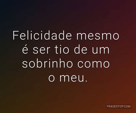 felicidade mesmo  ser tio de um sobrinho como