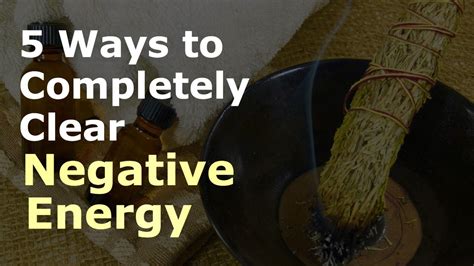 5 ways to completely clear negative energy clear negative energy