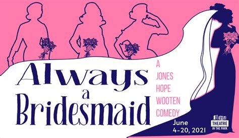 Theatre In The Park Presents Always A Bridesmaid