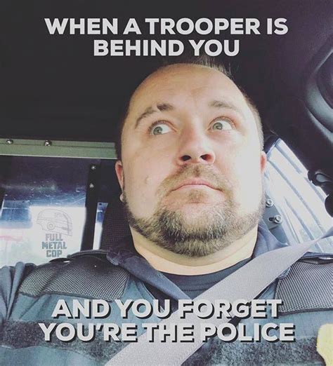 when a trooper is behind you and you forgot you re the police cops
