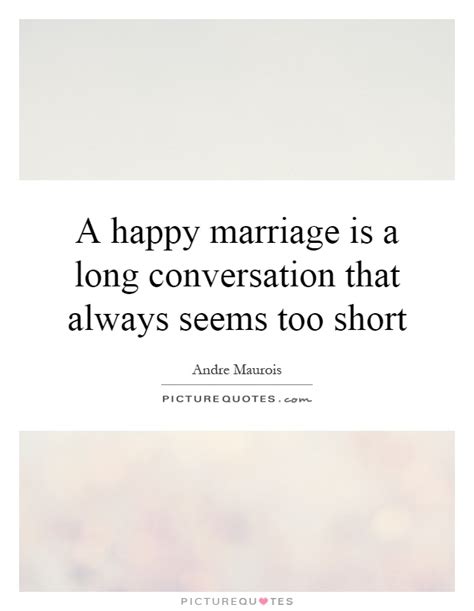 a happy marriage is a long conversation that always seems too